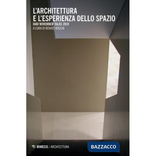 Architettura e l'esperienza dello spazio. IUAV November talks 2019 (L')