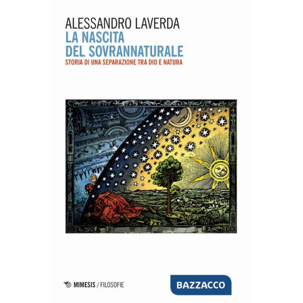 Nascita del sovrannaturale. Storia di una separazione tra Dio e natura (La)