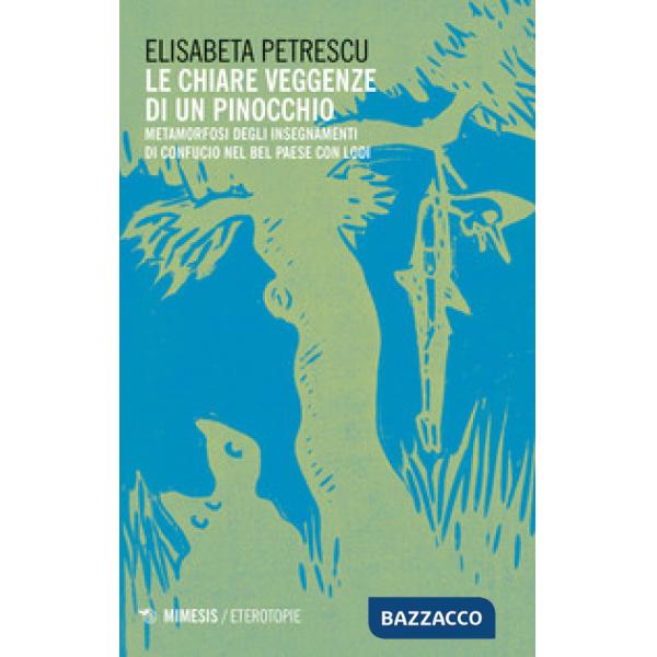 Chiare veggenze di un Pinocchio. Metamorfosi degli insegnamenti di Confucio nel Bel paese con Lodi (Le)