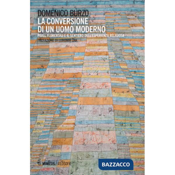 Conversione di un uomo moderno. Pavel Florenskij e il sentiero dell'esperienza religiosa (La)