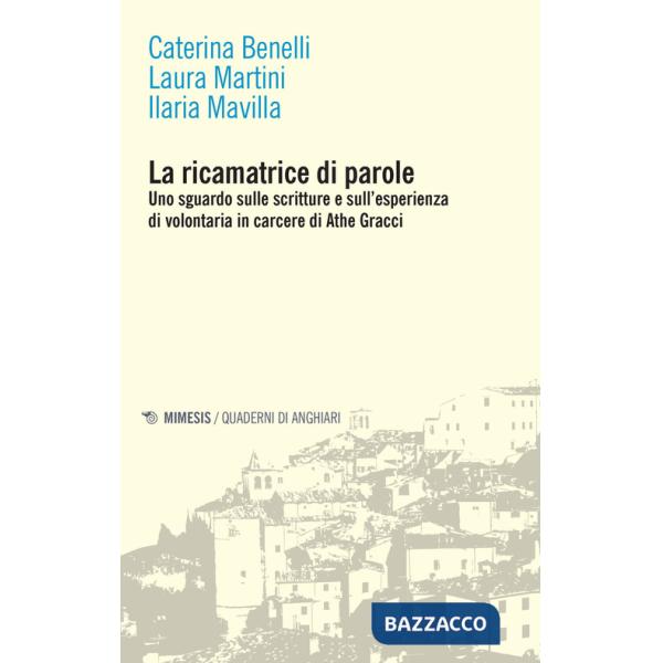 Ricamatrice di parole. Uno sguardo sulle scritture e sull'esperienza di volontaria in carcere di Athe Gracci (La)