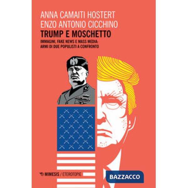 Trump e moschetto. Immagini, fake news e mass media: armi di due populisti a confronto