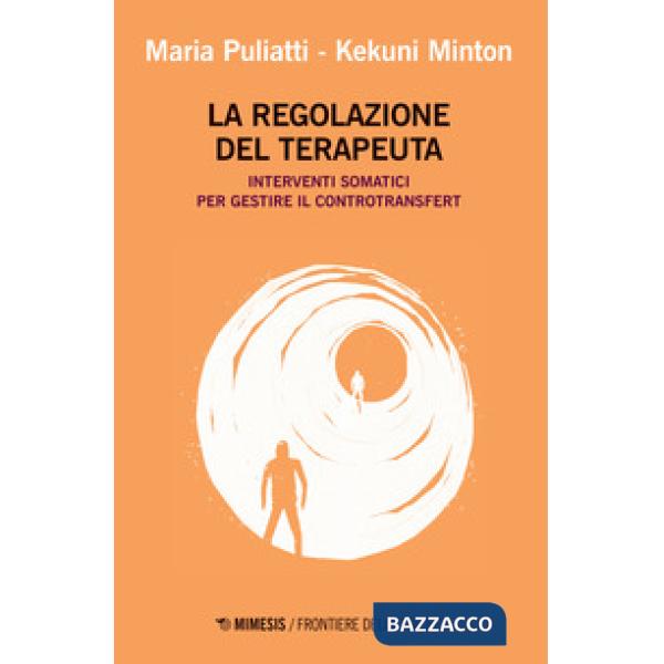 Regolazione del terapeuta. Interventi somatici per gestire il controtransfert (La)