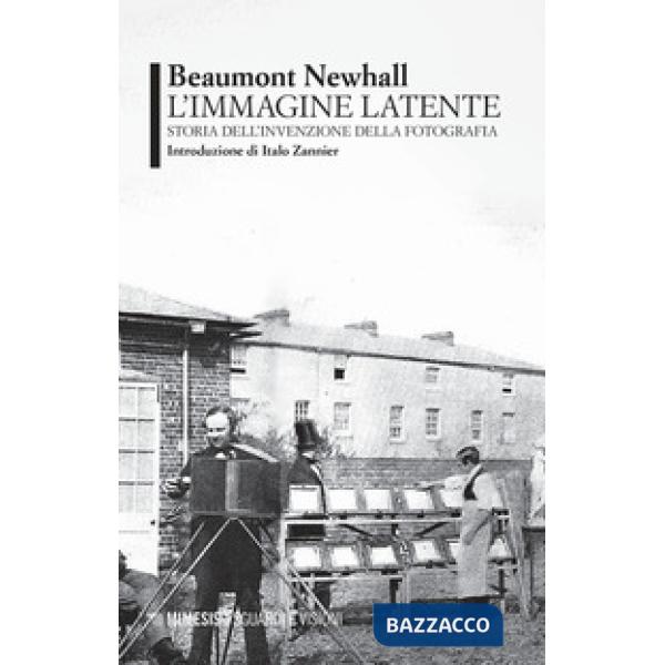 Immagine latente. Storia dell'invenzione della fotografia (L')