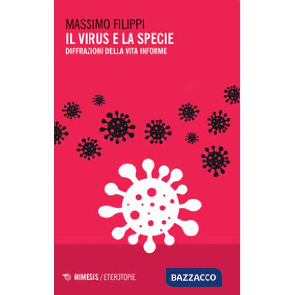 Virus e la specie. Diffrazioni della vita informe (Il)