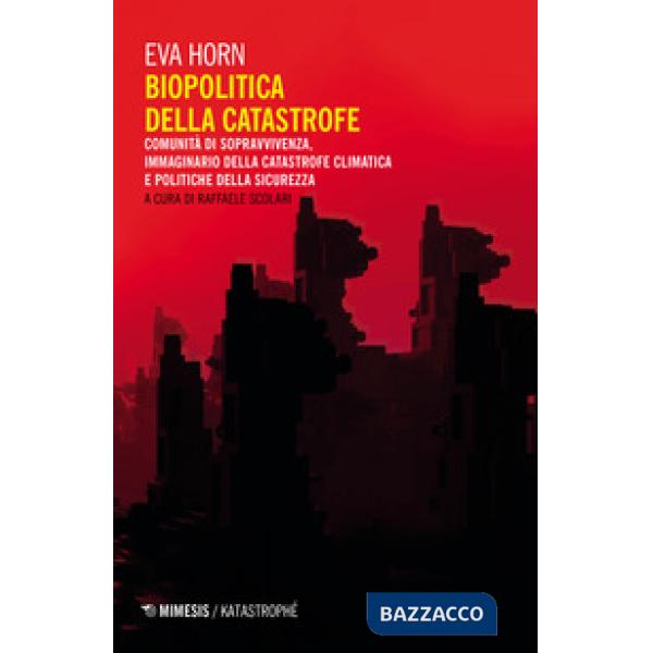 Biopolitica della catastrofe. Comunità di sopravvivenza, immaginario della catastrofe climatica e politiche della sicurezza