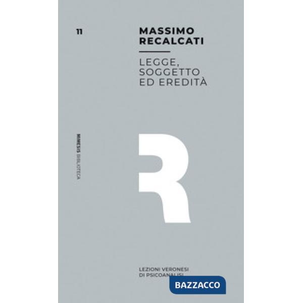 Legge, soggetto ed eredità. Lezioni veronesi di psicoanalisi