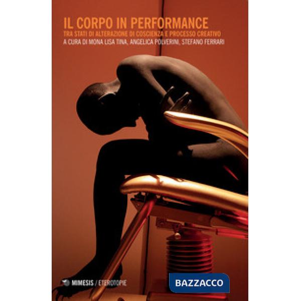 Corpo in performance. Tra stati di alterazione di coscienza e processo creativo (Il)