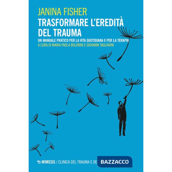 Trasformare l'eredità del trauma. Un manuale pratico per per la vita quotidiana e per la terapia