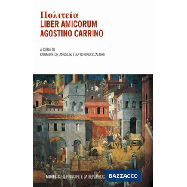 Politeia. Liber amicorum. Agostino Carrino