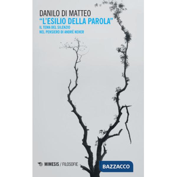 Esilio della parola. Il tema del silenzio nel pensiero di André Neher (L')