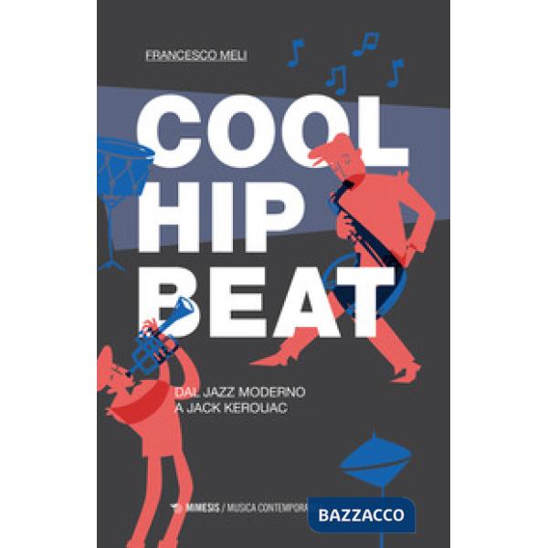 Cool, hip, beat. Dal jazz moderno a Jack Kerouac