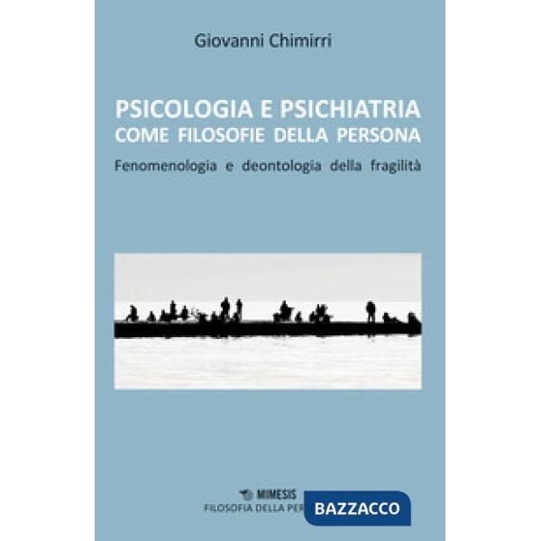 Psicologia e psichiatria come filosofie della persona. Fenomenologia e deontologia della fragilità