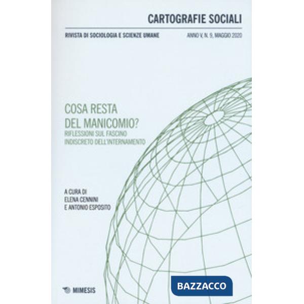 Cartografie sociali. Rivista di sociologia e scienze umane (2020). Vol. 9: Cosa resta del manicomio? Riflessioni sul fascino ind