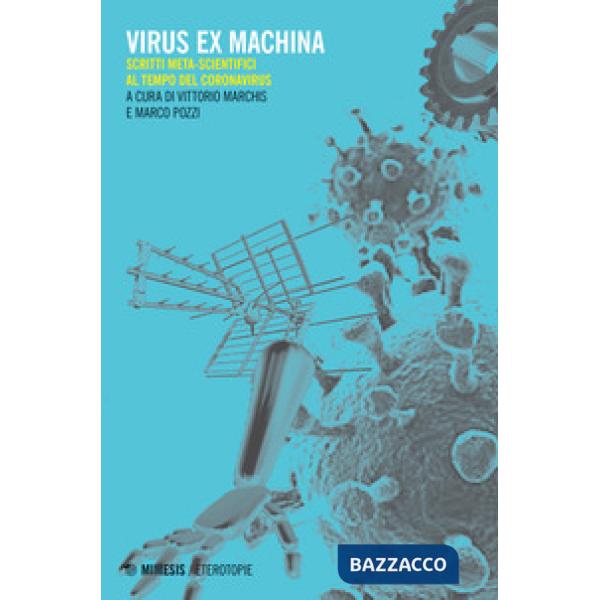 Virus ex machina. Scritti meta-scientifici al tempo del coronavirus