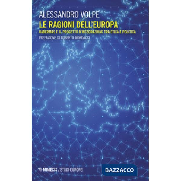 Ragioni dell'Europa. Habermas e il progetto d'integrazione tra etica e politica (Le)