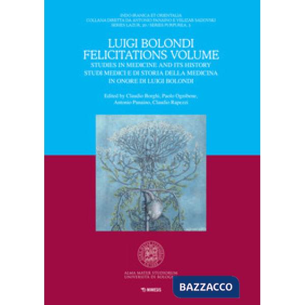 Luigi Bolondi Felicitations Volume. Studies in medicine and its history. Studi medici e di storia della medicina in onore di Lui