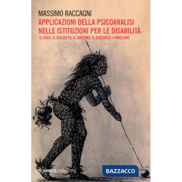 Applicazione della psicoanalisi nelle istituzioni per le disabilità. Il caso, il soggetto, il sintomo, il discorso, i familiari