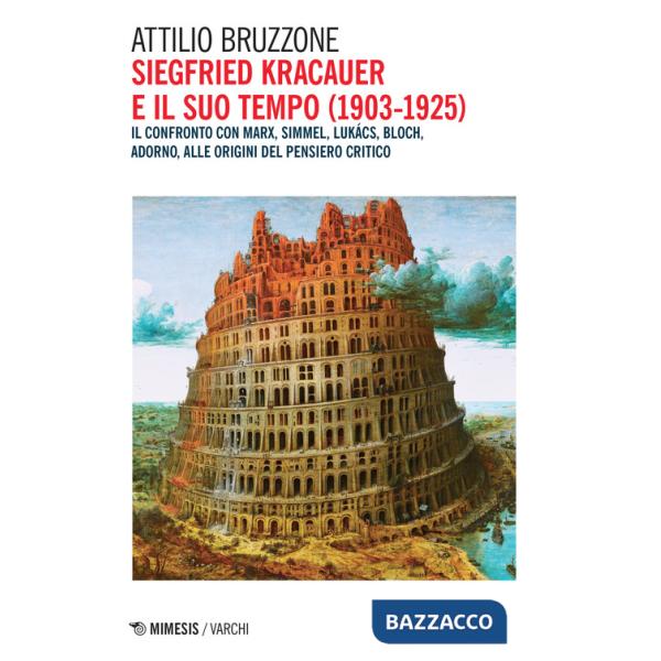Siegfried Kracauer e il suo tempo (1903-1925). Il confronto con Marx, Simmel, Lukács, Bloch, Adorno, alle origini del pensiero c