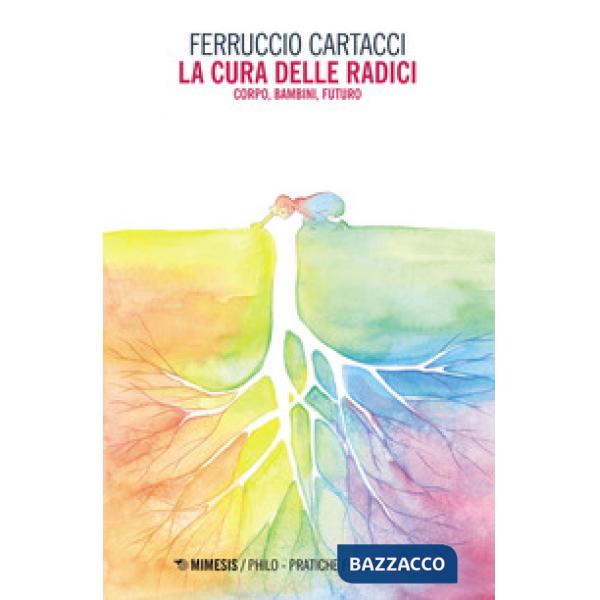 Cura delle radici. Corpo, bambini, futuro (La)