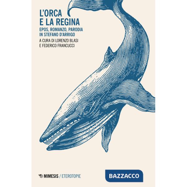 Orca e la regina. Epos, romanzo, parodia in Stefano D'Arrigo (L')