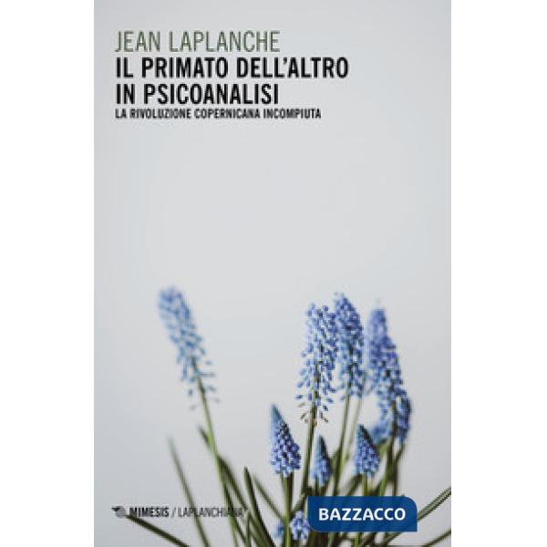 Primato dell'altro in psicoanalisi. La rivoluzione copernicana incompiuta (Il)