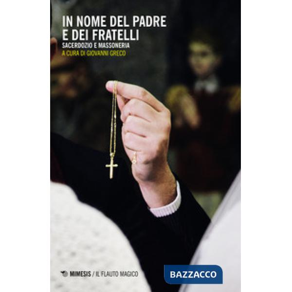 In nome del padre e dei fratelli. Sacerdozio e massoneria
