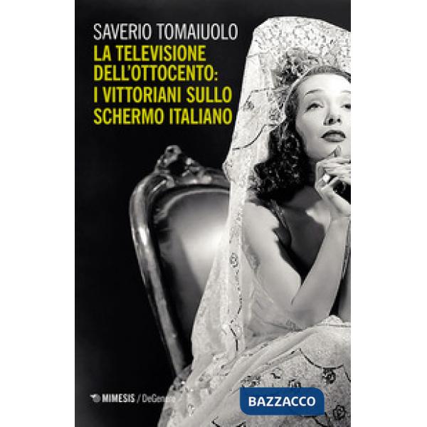 Televisione dell'Ottocento: i vittoriani sullo schermo italiano (La)