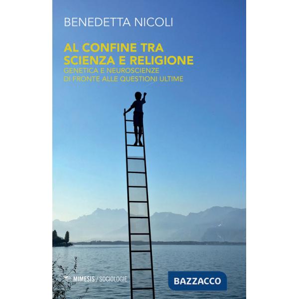Al confine tra scienza e religione. Genetica e neuroscienze di fronte alle questioni ultime