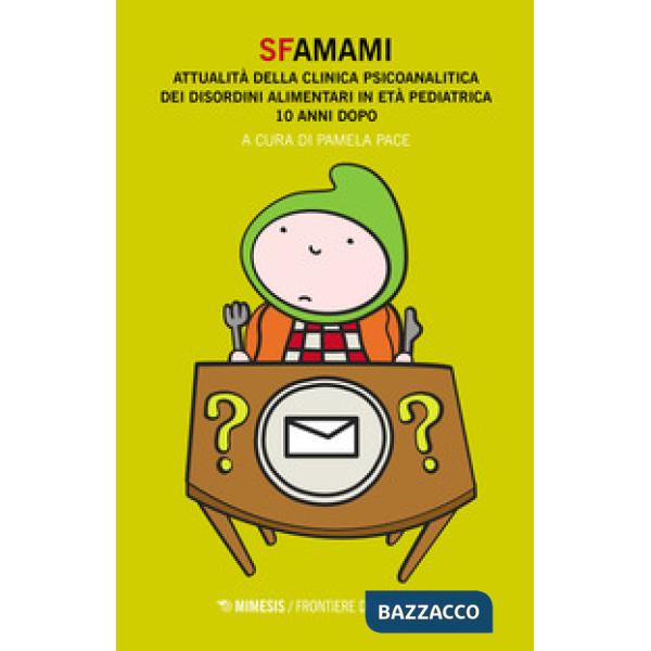 Sfamami. Attualità della clinica psicoanalitica dei disordini alimentari in età pediatrica. 10 anni dopo