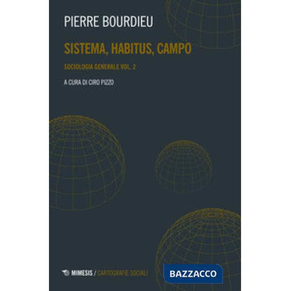 Sociologia generale. Vol. 2: Sistema, habitus, campo