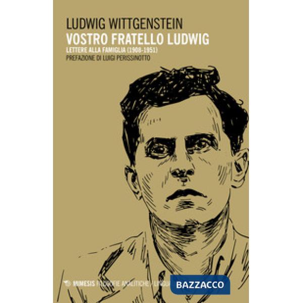 Vostro fratello Ludwig. Lettere alla famiglia (1908-1951)