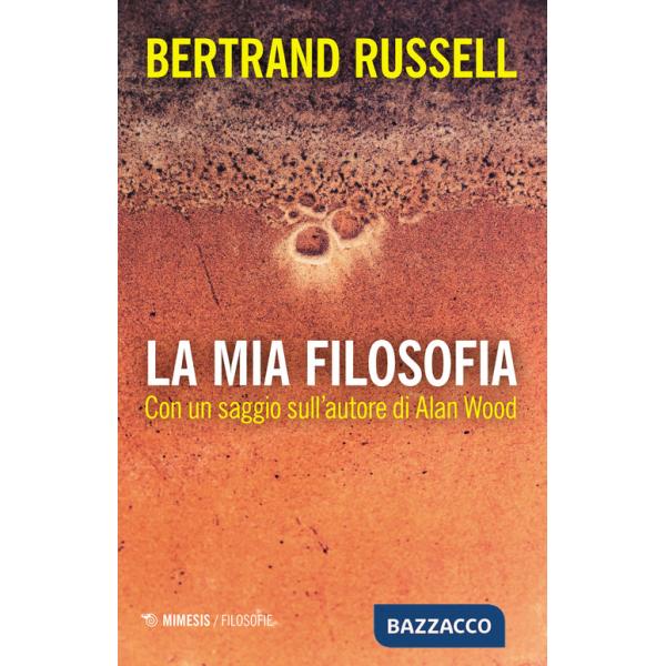 Mia filosofia. Con un saggio sull'autore di Alan Wood (La)