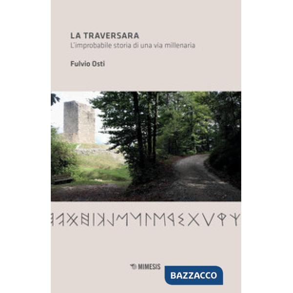 Traversara. L'improbabile storia di una via millenaria (La)