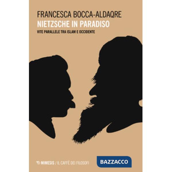 Nietzsche in paradiso. Vite parallele tra Islam e Occidente