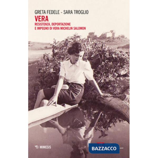 Vera. Resistenza, deportazione e impegno di Vera Michelin Salomon