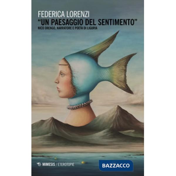 Paesaggio del sentimento». Nico Orengo, narratore e poeta di Liguria («Un)
