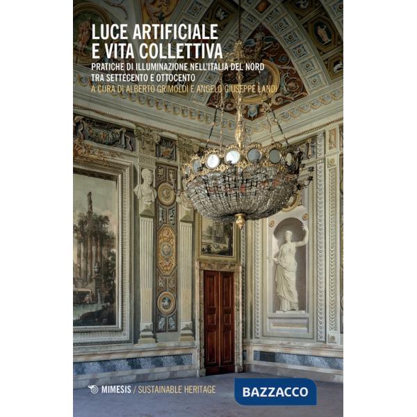 Luce artificiale e vita collettiva. Pratiche di illuminazione nell'Italia del Nord tra Settecento e Ottocento