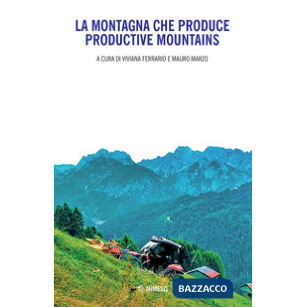 Montagna che produce-Productive mountains. Ediz. bilingue (La)