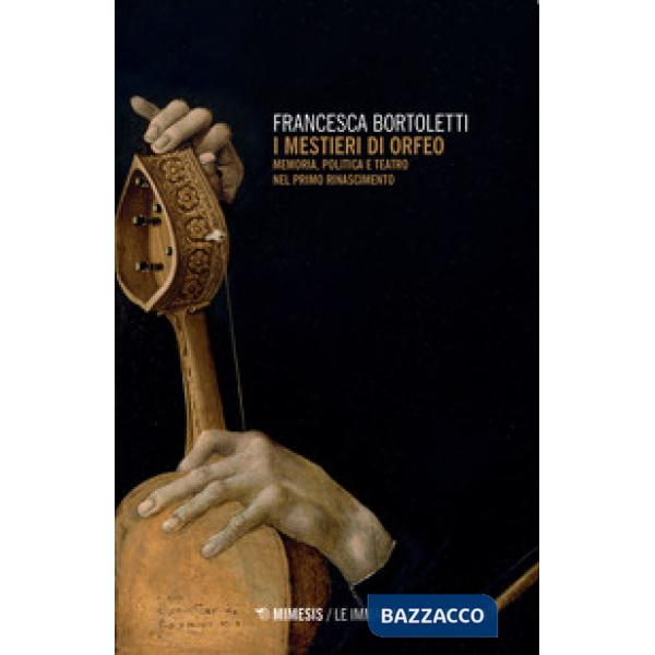 Mestieri di Orfeo. Memoria, politica e teatro nel primo Rinascimento (I)