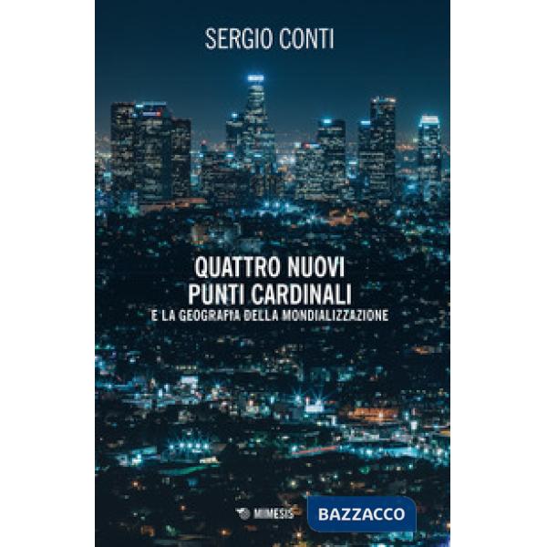 Quattro nuovi punti cardinali e la geografia della mondializzazione. Nuova ediz.