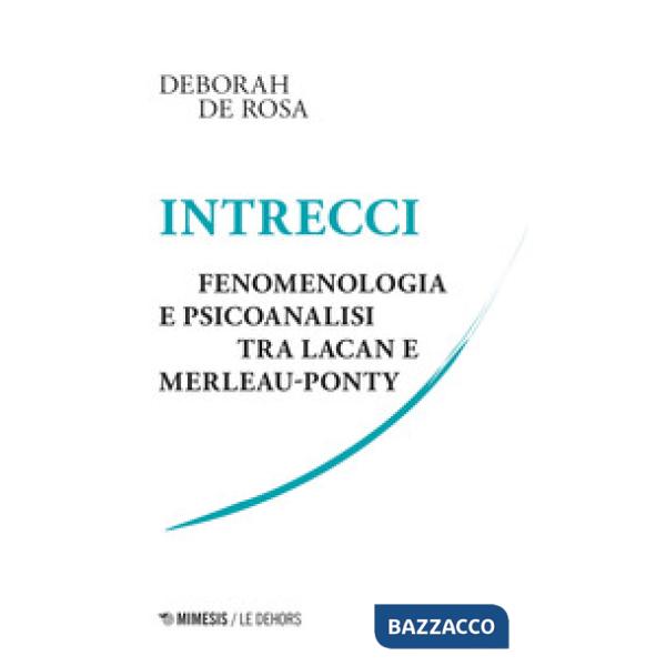 Intrecci. Fenomenologia e psicoanalisi tra Lacan e Merleau-Ponty