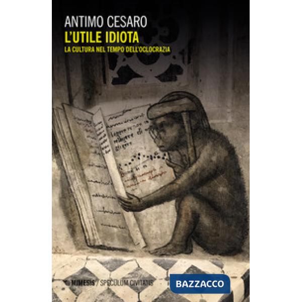 Utile idiota. La cultura nel tempo dell'olocrazia (L')
