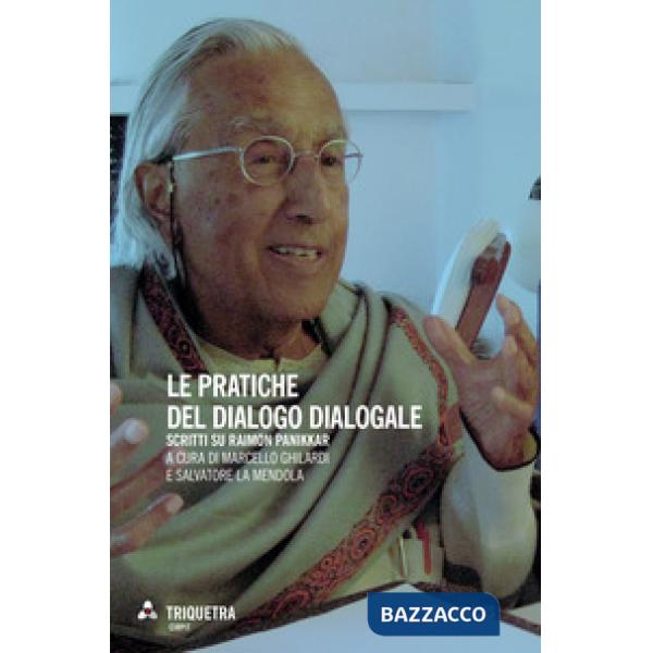 Pratiche del dialogo dialogale. Scritti su Raimon Panikkar (Le)