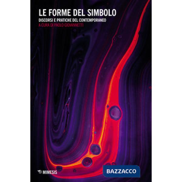 Forme del simbolo. Discorsi e pratiche del contemporaneo (Le)