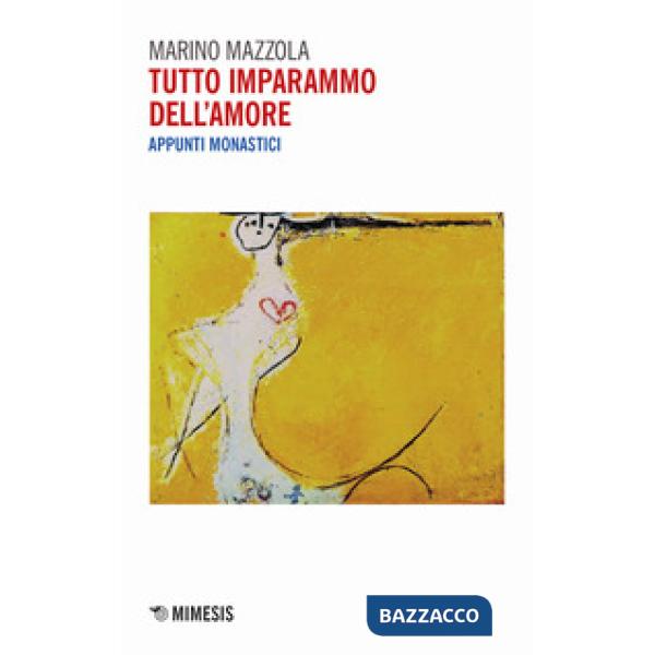 Tutto imparammo dell'amore. Appunti monastici