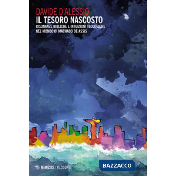 Tesoro nascosto. Risonanze bibliche e intuizioni teologiche nel mondo di Machado de Assis (Il)