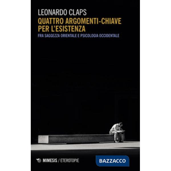 Quattro argomenti chiave per l'esistenza. Fra saggezza orientale e psicologia occidentale