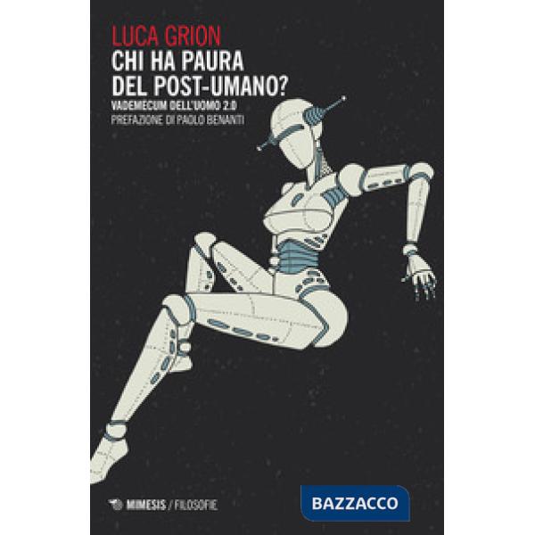 Chi ha paura del postumano? Vademecum dell'uomo 2.0