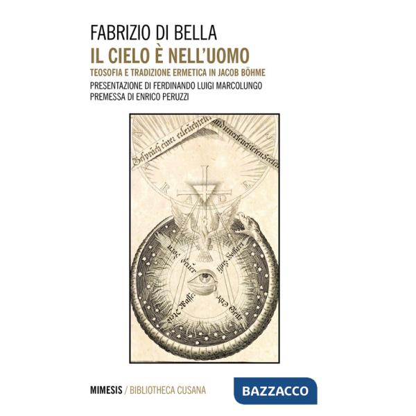 Cielo è nell'uomo. Teosofia e tradizione ermetica in Jacob Böhme (Il)